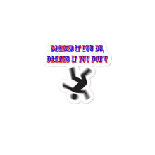 Load image into Gallery viewer, "Damned If Yuu Du, Damned If Yuu Don't" Bubble-Free Stickers