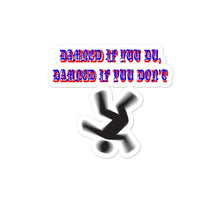 Load image into Gallery viewer, "Damned If Yuu Du, Damned If Yuu Don't" Bubble-Free Stickers